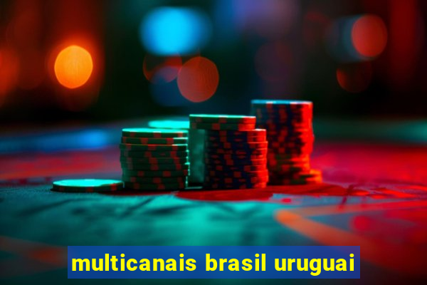 multicanais brasil uruguai